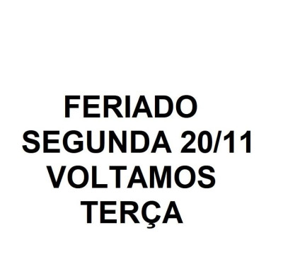 FERIADO SEGUNDA 20/11, VOLTAMOS TERÇA